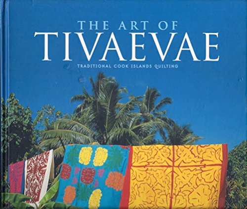 The Art of Tivaevae: Traditional Cook Islands Quilting by Lynnsay Rongokea (Hardcover)