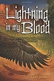 Lightning in My Blood: A Journey Into Shamanic Healing & the Supernatural by James Endredy