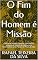 Livro O Fim do Homem é Missão: A glória de Deus em Expansão Uma releitura teológica da resposta do Catecismo de Westminster à luz de Paulo e da Missão de Adão (Missão: como glorificar a Deus Livro 8)