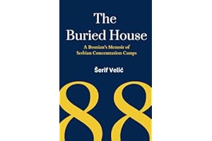 The Buried House: A Bosnian’s Memoir of Serbian Concentration Camps