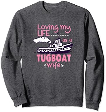 Unisex Tugboat Wife Sweatshirt Loving My Life XL: Dark Heather
