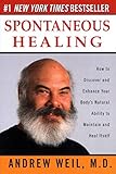 Spontaneous Healing: How to Discover and Enhance Your Body's Natural Ability to Maintain and Heal  Itself