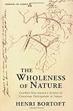 The Wholeness of Nature : Goethe's Way Toward a Science of Conscious Participation in Nature