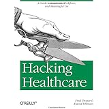 Hacking Healthcare: A Guide to Standards, Workflows, and Meaningful Use