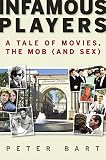 Infamous Players: A Tale of Movies, the Mob, (and Sex) by Peter Bart