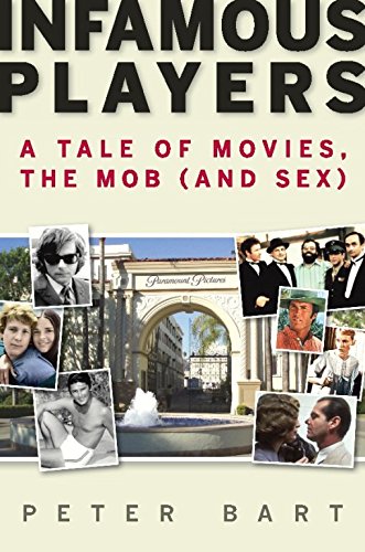 Infamous Players: A Tale of Movies, the Mob, (and Sex) by Peter Bart
