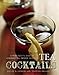 Tea Cocktails: A Mixologist's Guide to Legendary Tea-Infused Cocktails