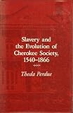 Slavery and the Evolution of Cherokee Society, 1540-1866, Perdue, Theda, 0870492594
