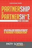 Partnership or Partnersh*t: You Decide: How To Build Your Business Partnership on the Strongest Foundation There Is: A Human Foundation (The Partnersh*t Series Book 1)