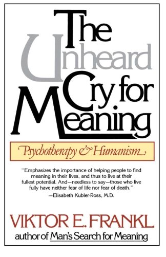 The Unheard Cry for Meaning: Psychotherapy and Humanism