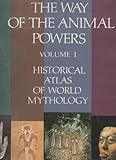 The Way of the Animal Powers (The Historical Atlas of World Mythology, Vol. 1)