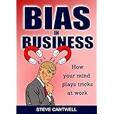 Bias in Business: How your mind plays tricks at work