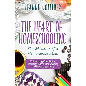 The Heart of Homeschooling: The Memoirs of a Homeschool Mom, Cultivating Creativity, Planting Faith, Harvesting Lifelong Learners The Heart of Homeschooling: The Memoirs of a Homeschool Mom, Cultivating Creativity, Planting Faith, Harvesting Lifelong Learners