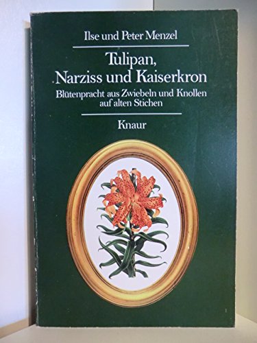 Tulpian Narziss Und Kaiserkron Blutenpracht Aus Zwiebeln Und Knollen Auf Alten Stichen Ilse Und Peter Menzel 9783426042038 Amazon Com Books