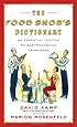 The Food Snob's Dictionary: An Essential Lexicon of Gastronomical Knowledge