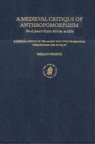 A Medieval Critique of Anthropomorphism: Ibn Al-Jawzi's Kitab Akhbar As-Sifat : A Critical Edition of the Arabic Text With Translation, Introduction ... Theology and Science. Texts and Studies)