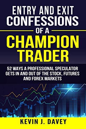 B.E.S.T Entry and Exit Confessions of a Champion Trader: 52 Ways A Professional Speculator Gets In And Out O Z.I.P