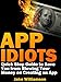 App Idiots: Quick Stop Guide to Save You from Blowing Your Money on Creating an App