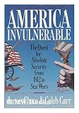 America Invulnerable : The Quest for Absolute Security from 1812 to Star Wars, Chace, James and Carr, Caleb, 0671617788