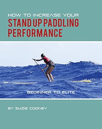 How to Increase Your Stand Up Paddling Performance (English Edition)