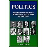 POLITICS: Most Successful Politicians of all Time. (Quotes Book 3)