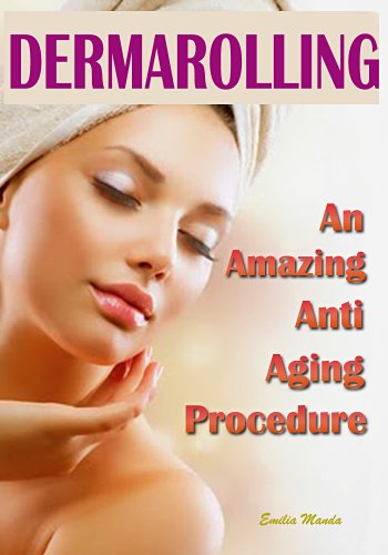 Dermarolling: An Amazing Anti-Aging Procedure