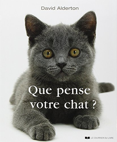 Que pense votre chat ? : A la découverte du langage secret des chats by David Alderton