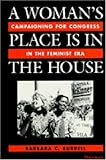 A Woman's Place Is in the House : Campaigning for Congress in the Feminist Era, Burrell, Barbara C., 0472083848