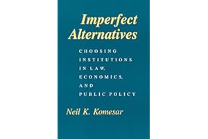 Imperfect Alternatives: Choosing Institutions in Law, Economics, and Public Policy