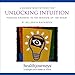 Four Guided Meditations For Unlocking Intuition – Finding Answers in the Wisdom of the Heart