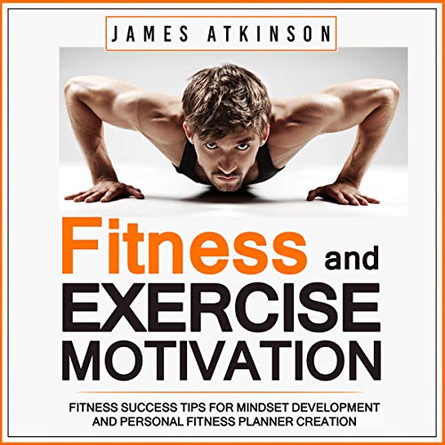 Fitness & Exercise Motivation: Fitness Success Tips for Mindset Development and Personal Fitness Planner Creation