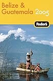 Fodor's Belize and Guatemala 2005 (Travel Guide) by Fodor's