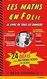 Les Maths en Folie - 24 dangereux défis à relever pour les passionnés de mathématiques by 