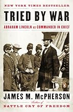 Tried by War: Abraham Lincoln as Commander in Chief