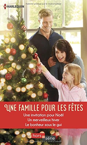 Une famille pour les fêtes: Une invitation pour Noël - Un merveilleux hiver - Le bonheur sous le gui