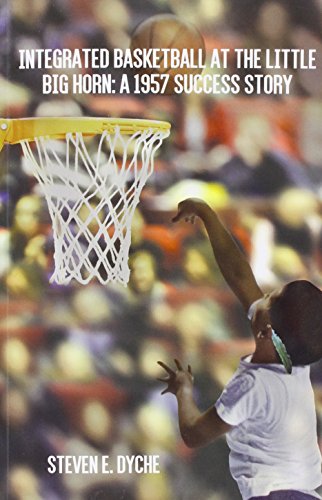 Integrated Basketball at the Little Big Horn: A 1957 Success Story by Steven E. Dyche