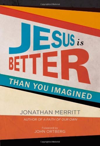 Jesus Is Better than You Imagined
