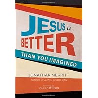 Jesus Is Better than You Imagined