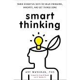 Smart Thinking: Three Essential Keys to Solve Problems, Innovate, and Get Things Done
