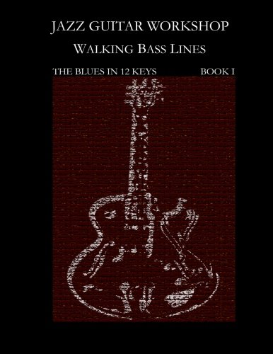 Jazz Guitar Workshop  Walking Bass Lines - The Blues In 12 Keys: Guitar Tab Edition (Jazz Guitar Workhop) (Volume 1)