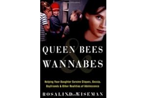 Queen Bees and Wannabes: Helping Your Daughter Survive Cliques, Gossip, Boyfriends, and Other Realities of Adolescence