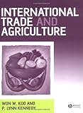 International Trade and Agriculture : Theories and Practices, Koo, Won W. and Kennedy, P. Lynn, 1405108002