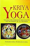 Kriya Yoga: The Scientific Process of Soul Culture and the Essence of All Religions