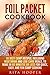 Foil Packet Cookbook: 30 Best Camp Recipes, Including Vegetarian and Low Carb Meals, to Make in 60 Minutes or Less for Quick, Easy, and Fun Camp Cooking (Outdoor Cooking & Camping Cookbook)