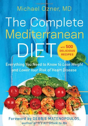 Download The Complete Mediterranean Diet: Everything You Need to Know to Lose Weight and Lower Your Risk of Heart Disease... with 500 Delicious Recipes