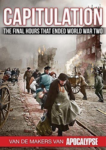 Capitulation: The Final Hours That Ended World War Two