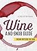 Wine: A No-Snob Guide: Drink Outside the Box by Lori Stevens