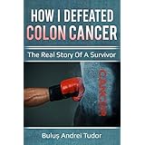 How I defeated colon cancer: The real story of a survivor