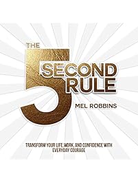 The 5 Second Rule: Transform your Life, Work, and Confidence with Everyday Courage