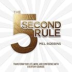 The 5 Second Rule: Transform your Life, Work, and Confidence with Everyday Courage